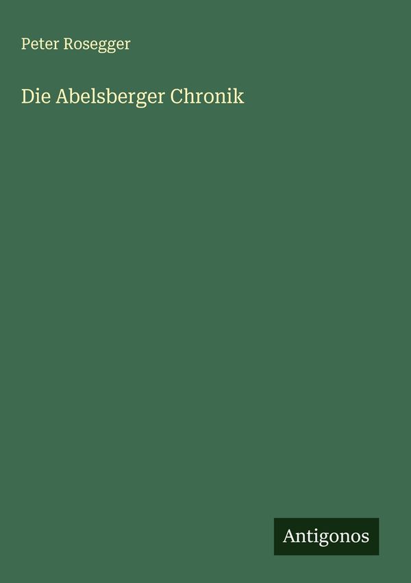 Die Abelsberger Chronik - Peter Rosegger (Buch)