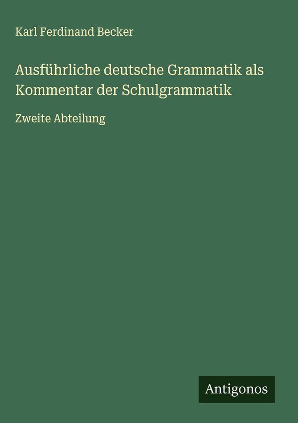 Ausführliche deutsche Grammatik als Kommentar der Schulgrammatik