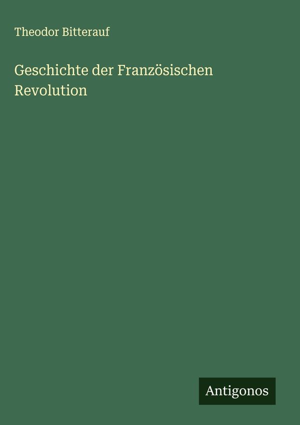 Geschichte der Französischen Revolution - Theodor Bitterauf (Buch)