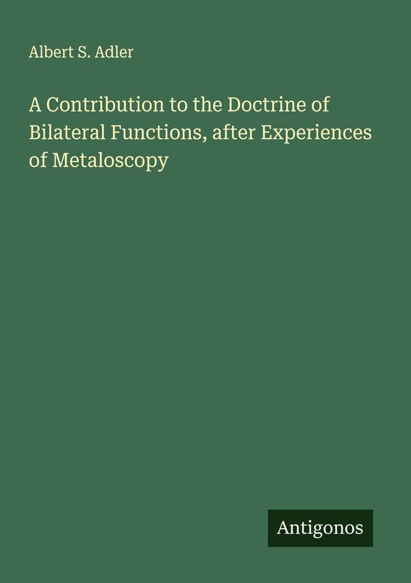 A Contribution to the Doctrine of Bilateral Functions, after Experi...