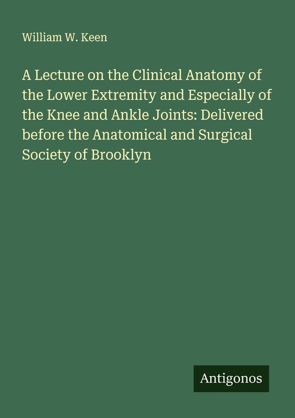 A Lecture on the Clinical Anatomy of the Lower Extremity and Especi...