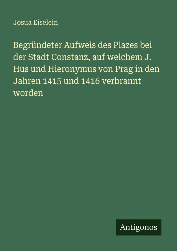 Begründeter Aufweis des Plazes bei der Stadt Constanz, auf welchem ...