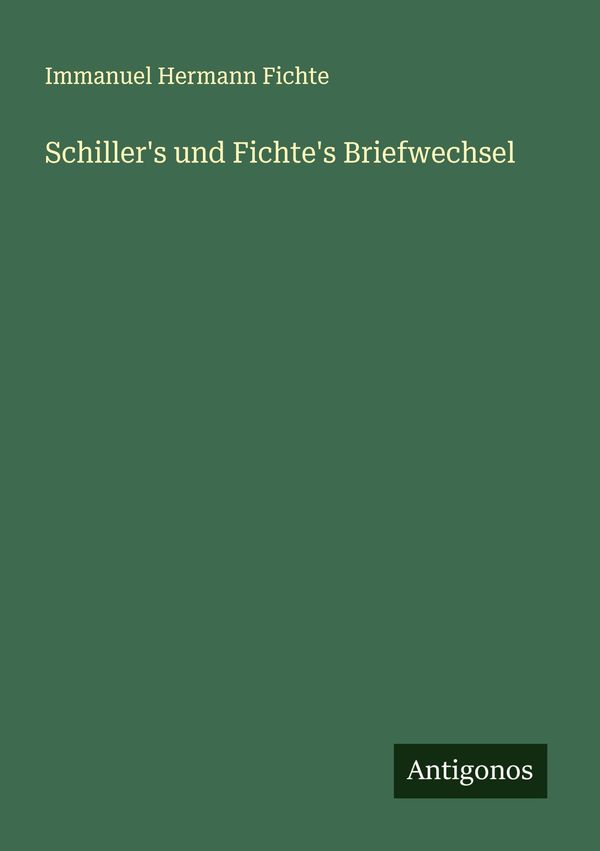 Schillers und Fichtes Briefwechsel - Immanuel Hermann Fichte (Buch)