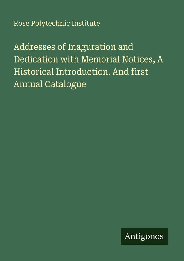 Addresses of Inaguration and Dedication with Memorial Notices, A Hi...
