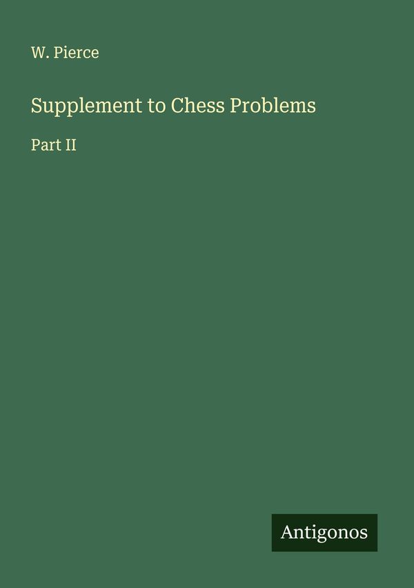Supplement to Chess Problems - W. Pierce (Buch)