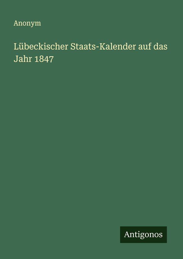 Lübeckischer Staats-Kalender auf das Jahr 1847 - Anonym (Buch)