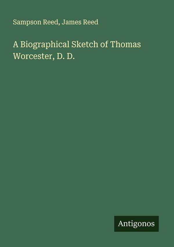 A Biographical Sketch of Thomas Worcester, D. D. - Sampson Reed (Buch)