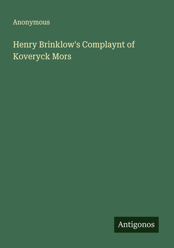 Henry Brinklows Complaynt of Koveryck Mors - Anonymous (Buch)
