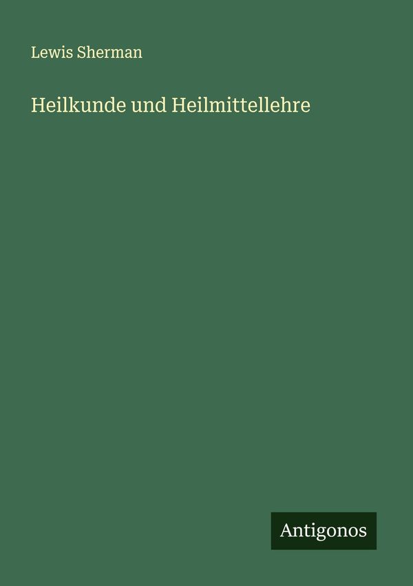 Heilkunde und Heilmittellehre - Lewis Sherman (Buch)