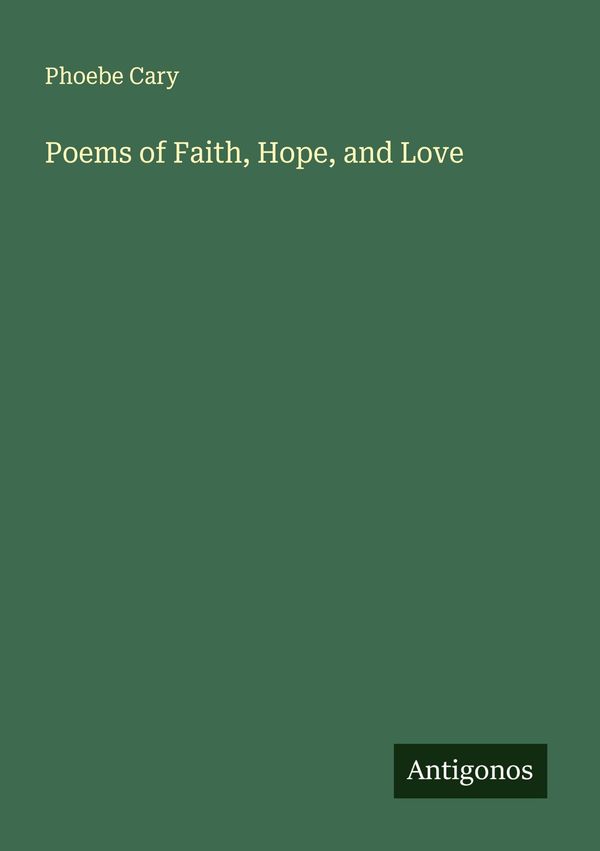 Poems of Faith, Hope, and Love - Phoebe Cary (Buch)