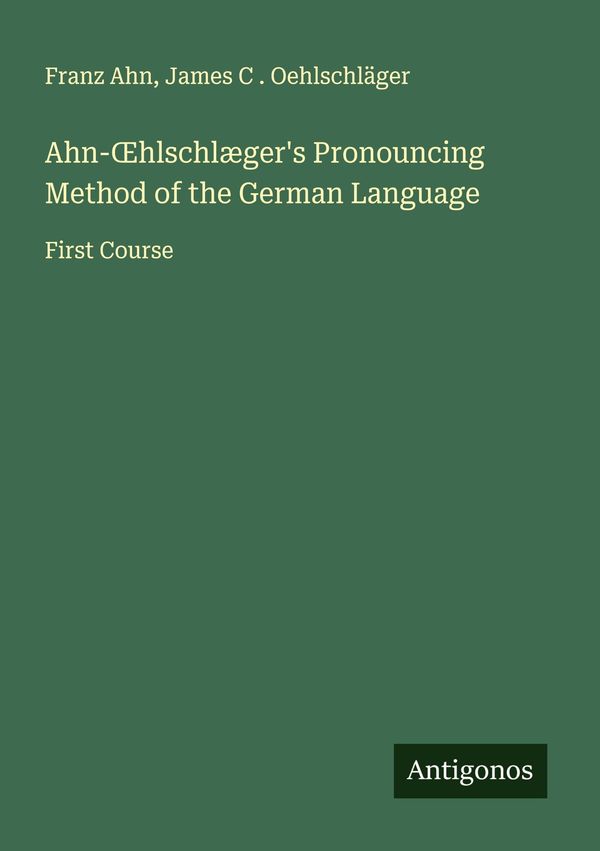 Ahn-¿hlschlægers Pronouncing Method of the German Language (Buch)