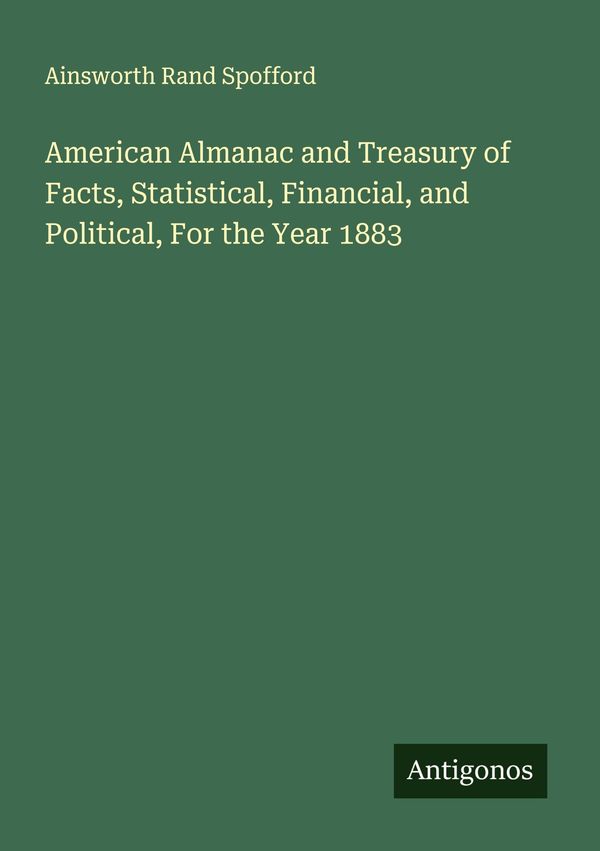 American Almanac and Treasury of Facts, Statistical, Financial, and...