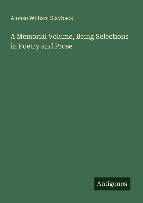 A Memorial Volume, Being Selections in Poetry and Prose (Buch)