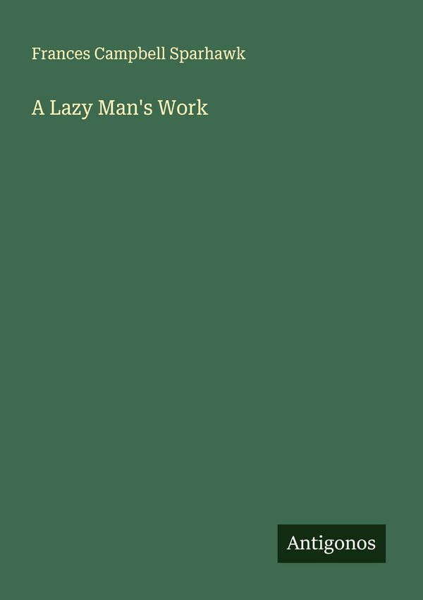 A Lazy Mans Work - Frances Campbell Sparhawk (Buch)