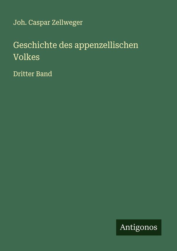 Geschichte des appenzellischen Volkes - Joh. Caspar Zellweger (Buch)