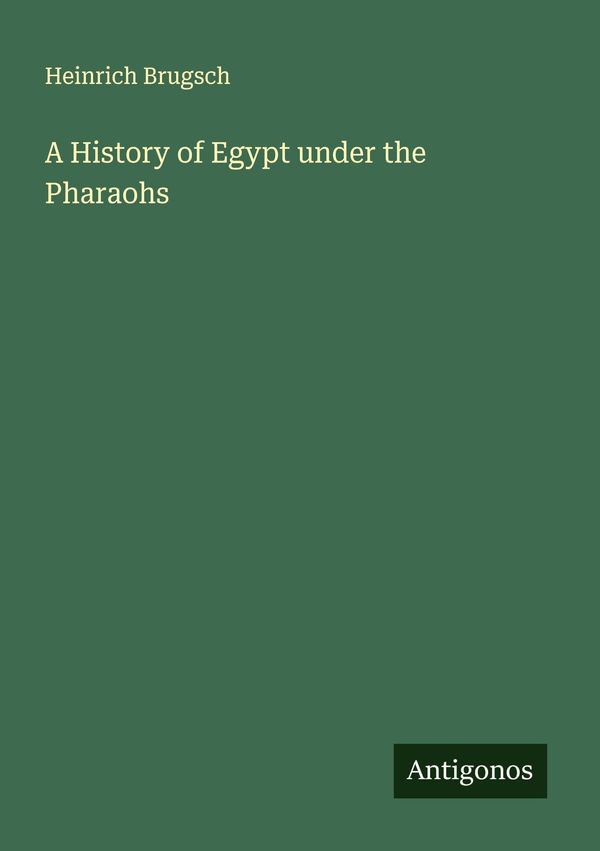 A History of Egypt under the Pharaohs - Heinrich Brugsch (Buch)