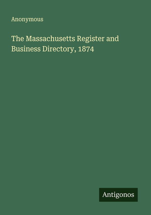The Massachusetts Register and Business Directory, 1874 - Anonymous