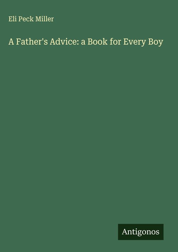 A Fathers Advice: a Book for Every Boy - Eli Peck Miller (Buch)