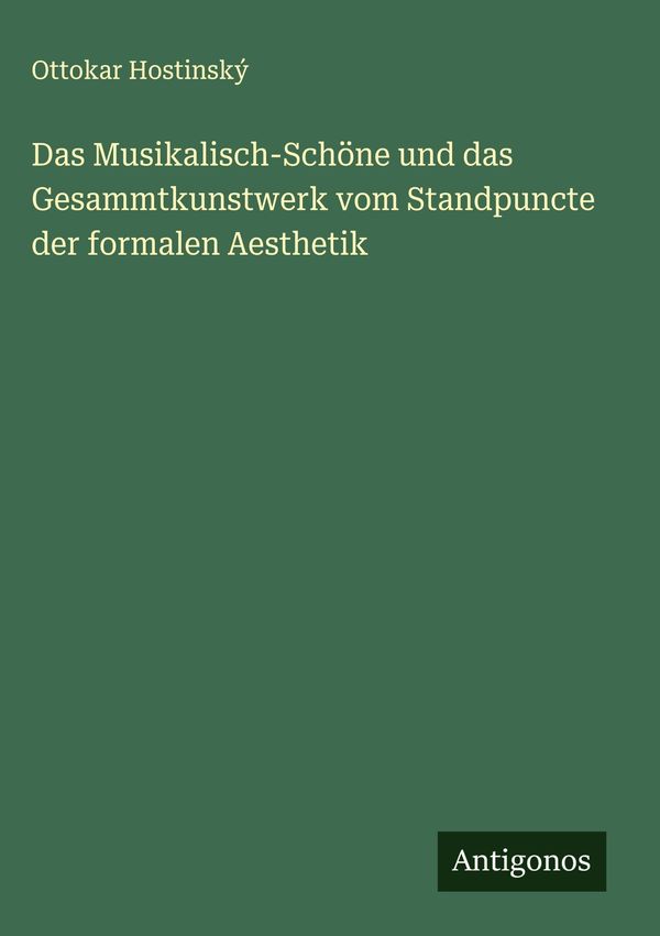 Das Musikalisch-Schöne und das Gesammtkunstwerk vom Standpuncte der...