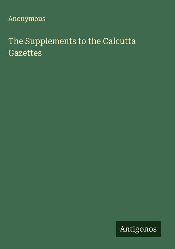 The Supplements to the Calcutta Gazettes - Anonymous (Buch)