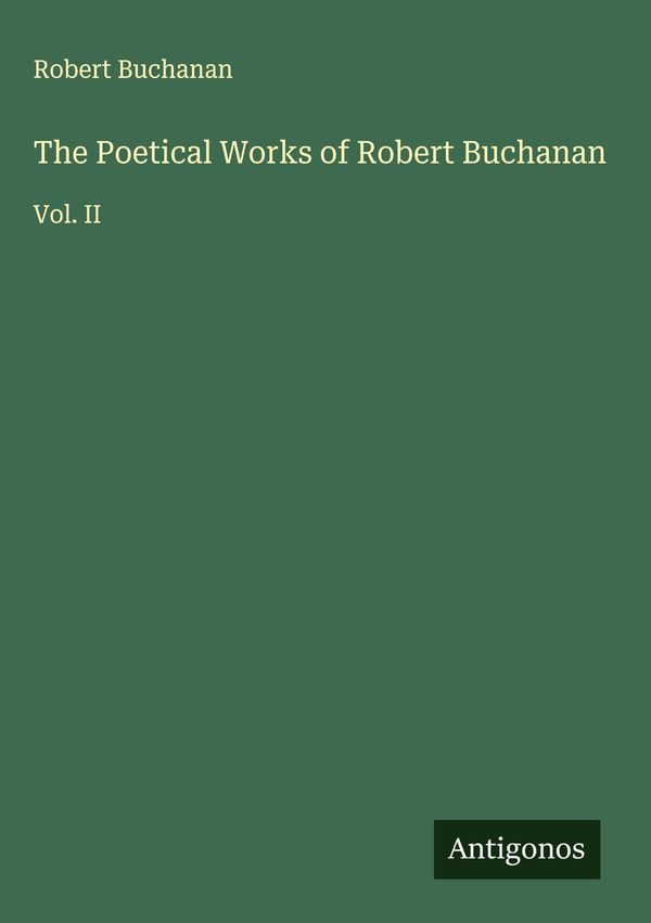 The Poetical Works of Robert Buchanan - Robert Buchanan (Buch)