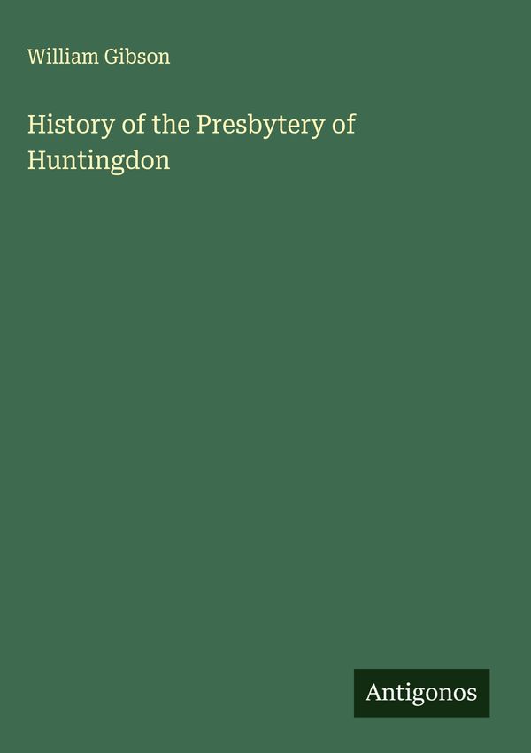 History of the Presbytery of Huntingdon - William Gibson (Buch)