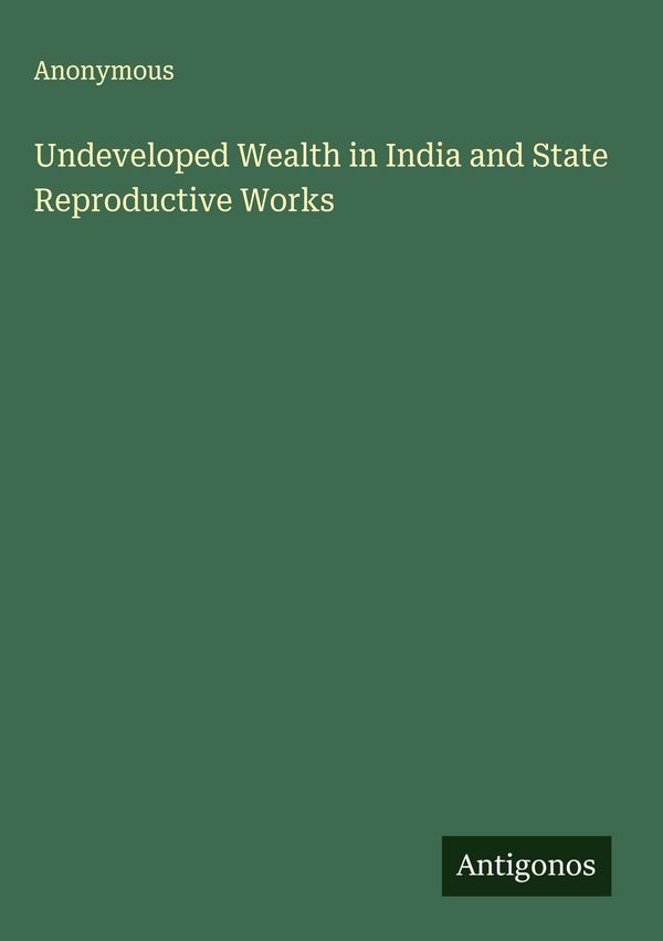 Undeveloped Wealth in India and State Reproductive Works - Anonymous