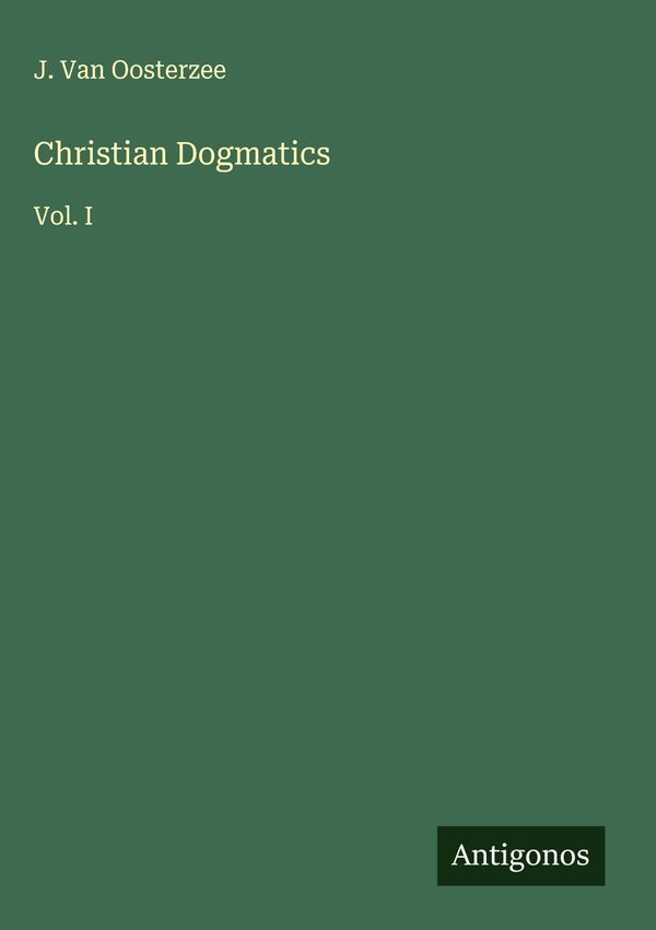 Christian Dogmatics - J. Van Oosterzee (Buch)