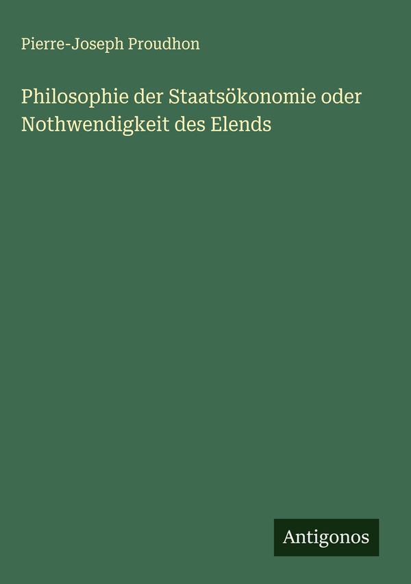 Philosophie der Staatsökonomie oder Nothwendigkeit des Elends (Buch)