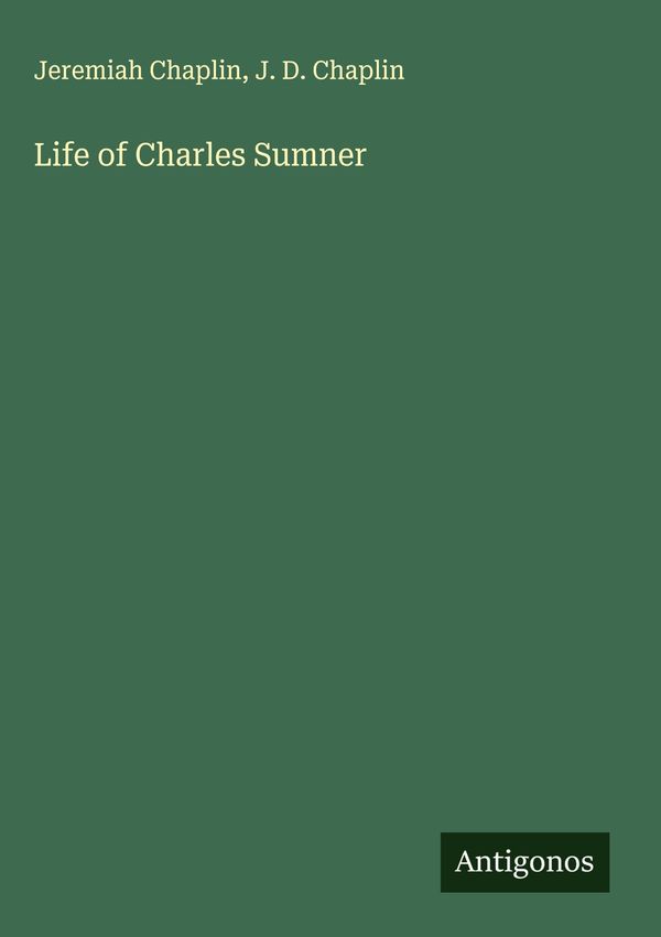 Life of Charles Sumner - Jeremiah Chaplin (Buch)