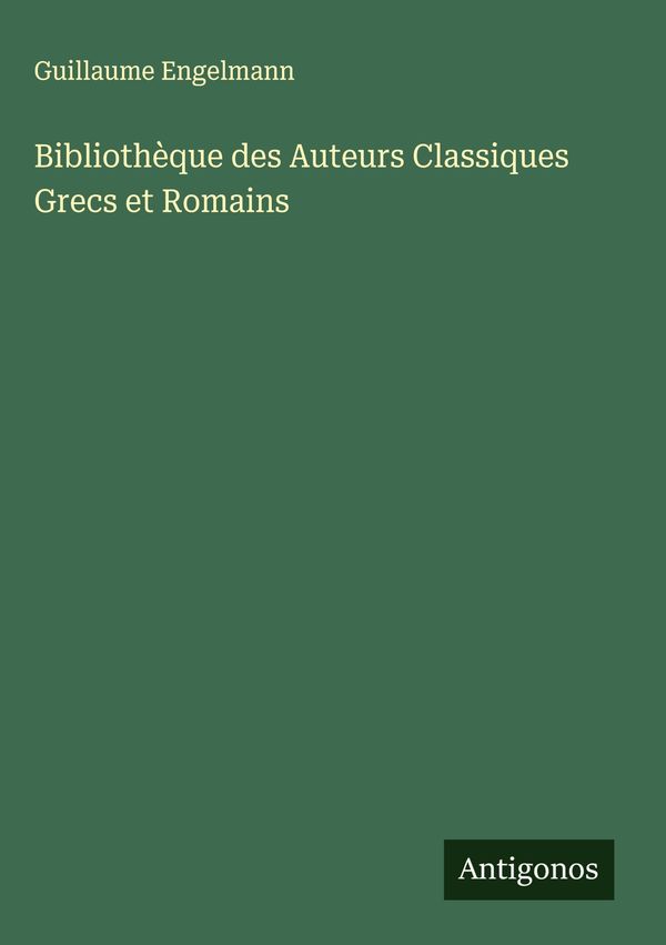 Bibliothèque des Auteurs Classiques Grecs et Romains (Buch)