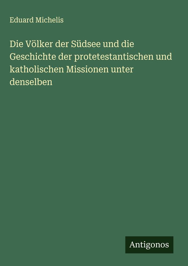 Die Völker der Südsee und die Geschichte der protetestantischen und...