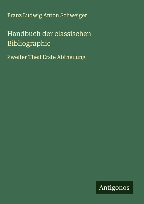 Handbuch der classischen Bibliographie - Franz Ludwig Anton Schweiger