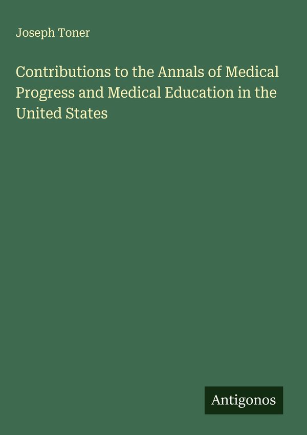 Contributions to the Annals of Medical Progress and Medical Educati...