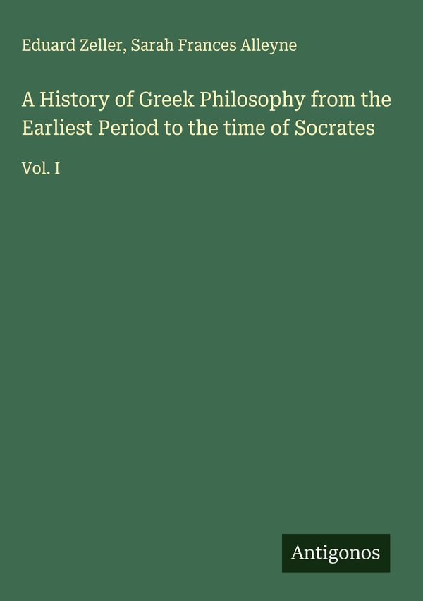 A History of Greek Philosophy from the Earliest Period to the time ...