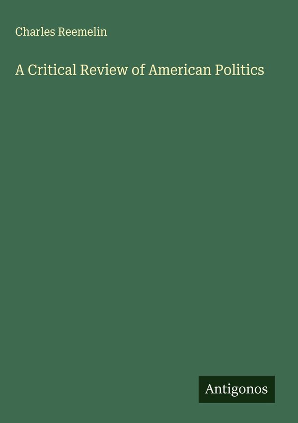 A Critical Review of American Politics - Charles Reemelin (Buch)