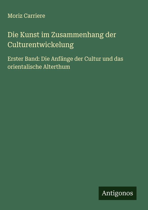 Die Kunst im Zusammenhang der Culturentwickelung - Moriz Carriere