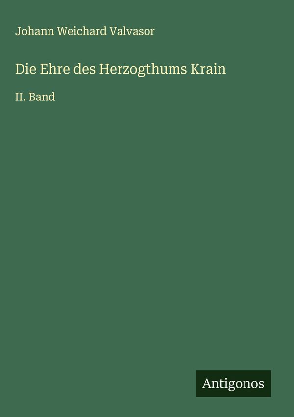 Die Ehre des Herzogthums Krain - Johann Weichard Valvasor (Buch)