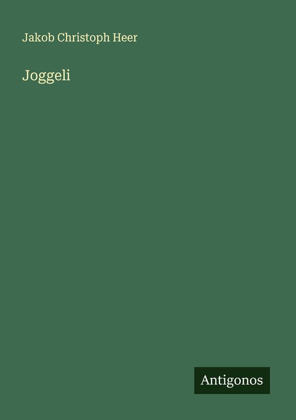 Joggeli - Jakob Christoph Heer (Buch)