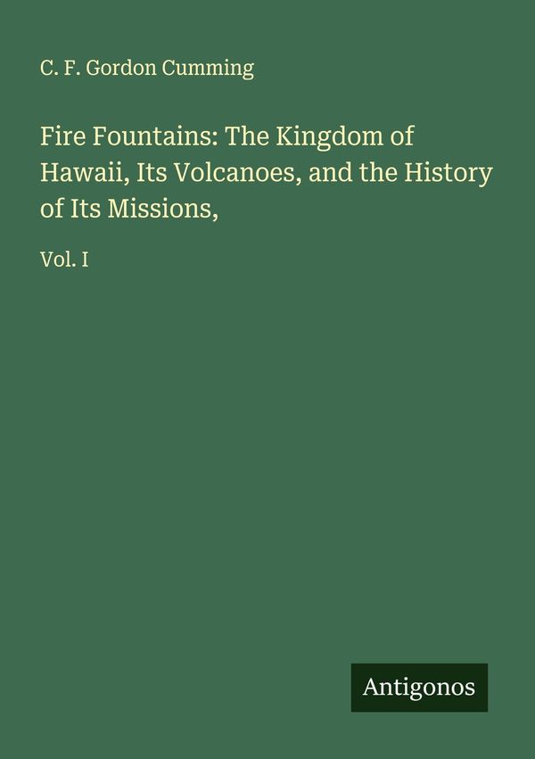Fire Fountains: The Kingdom of Hawaii, Its Volcanoes, and the Histo...