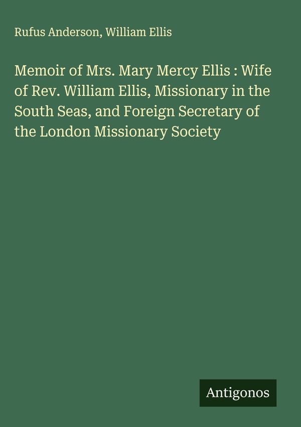 Memoir of Mrs. Mary Mercy Ellis : Wife of Rev. William Ellis, Missi...