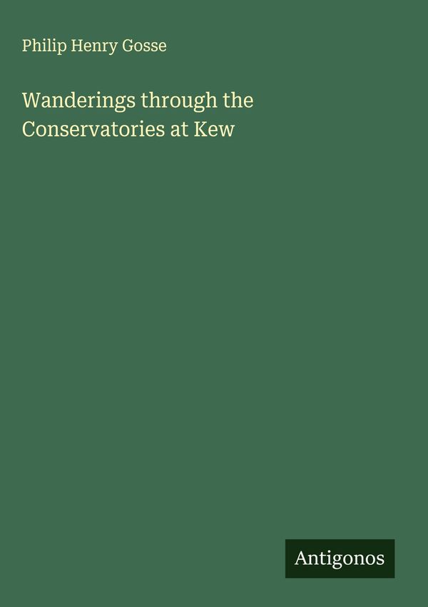 Wanderings through the Conservatories at Kew - Philip Henry Gosse