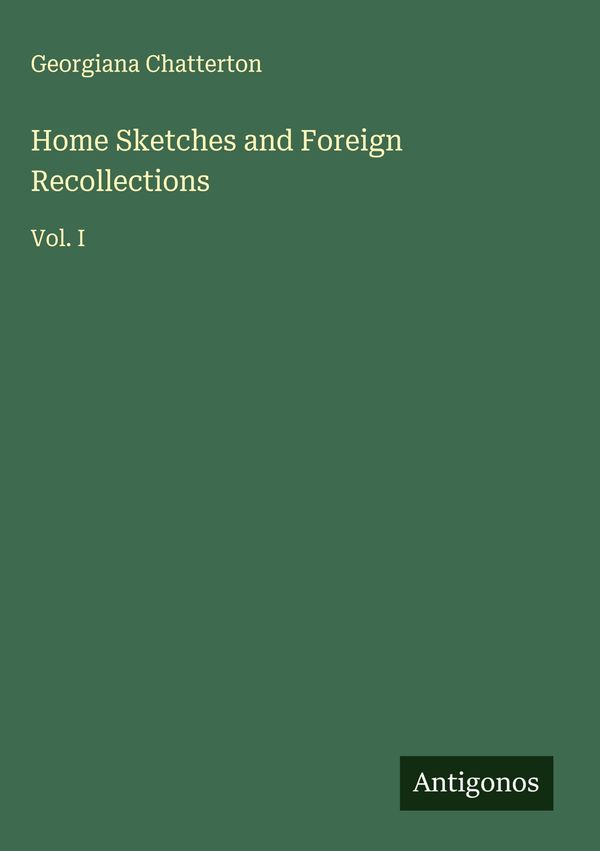 Home Sketches and Foreign Recollections - Georgiana Chatterton (Buch)