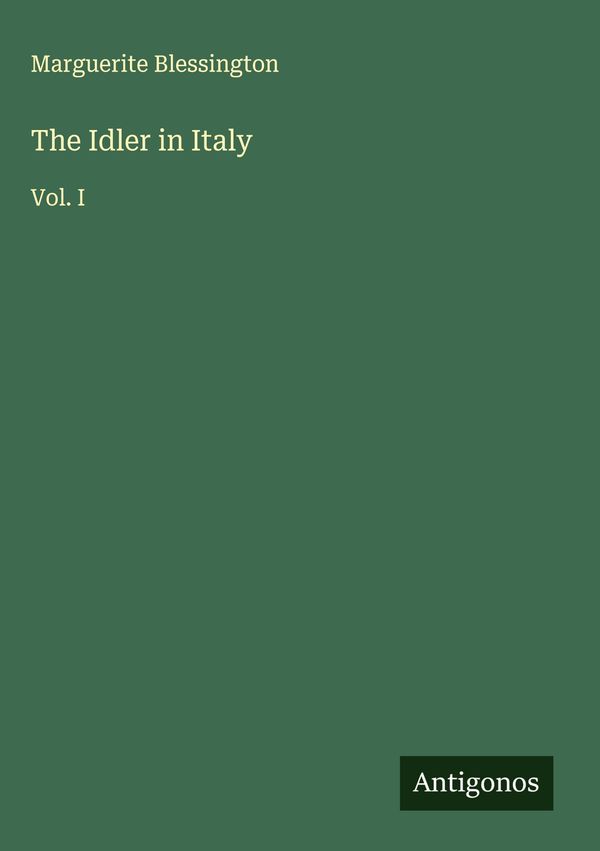 The Idler in Italy - Marguerite Blessington (Buch)