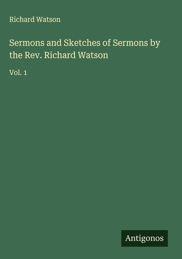 Sermons and Sketches of Sermons by the Rev. Richard Watson (Buch)