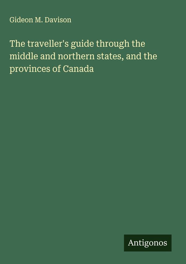The travellers guide through the middle and northern states, and t...