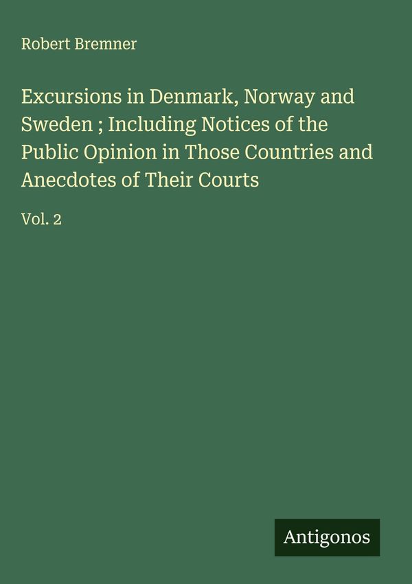 Excursions in Denmark, Norway and Sweden ; Including Notices of the...