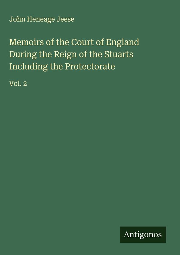 Memoirs of the Court of England During the Reign of the Stuarts Inc...