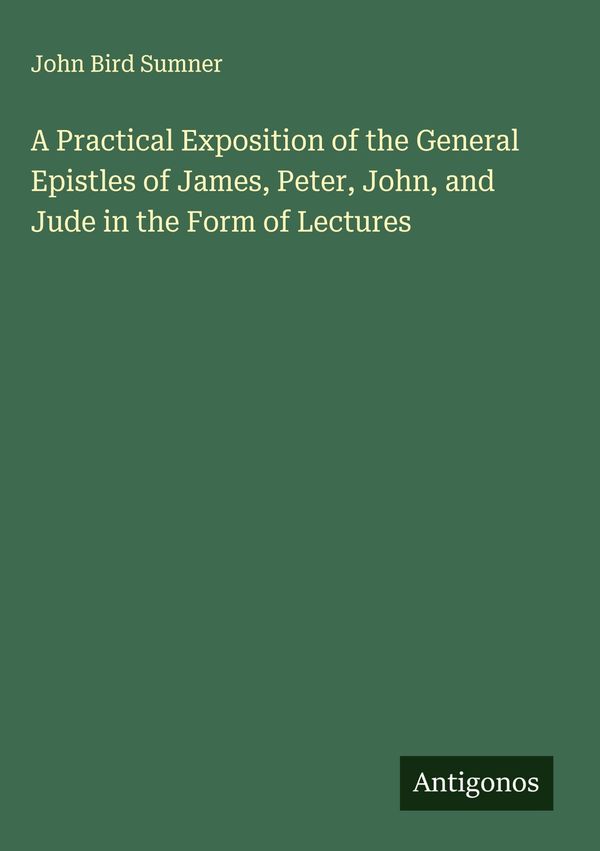 A Practical Exposition of the General Epistles of James, Peter, Joh...