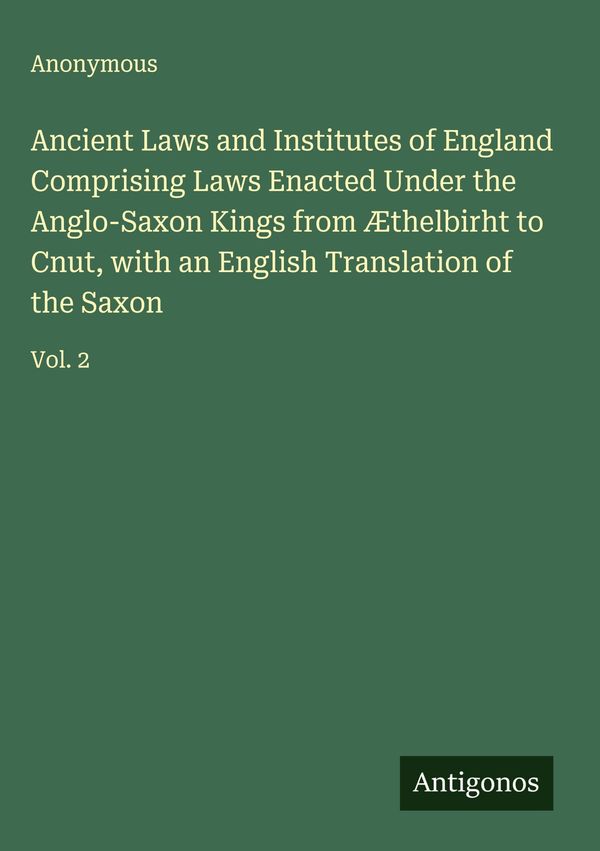 Ancient Laws and Institutes of England Comprising Laws Enacted Unde...